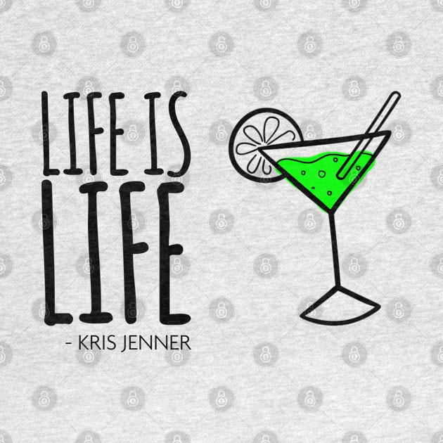 Life is life Martinin according to Kris Jenner by Live Together